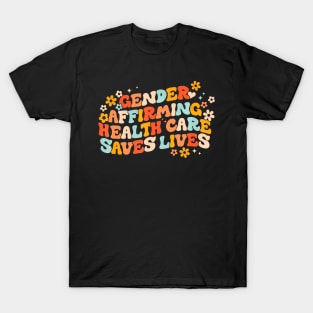 Gender Affirming Healthcare Saves Lives Trans Pride Lgbt T-Shirt